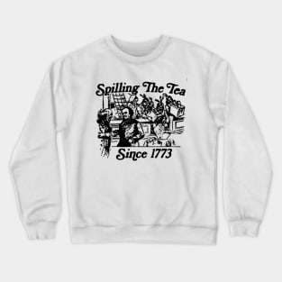 Copy of Spilling The Tea Since 1773 Shirt Patriotic 4th Of July Crewneck Sweatshirt